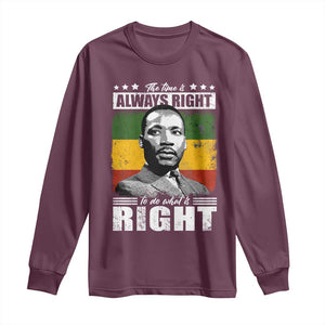 Martin Luther King Jr. Long Sleeve Shirt The Time Is Always Right To Do What Is Right MLK Black Month TS10 Maroon Print Your Wear