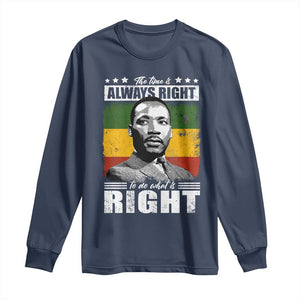 Martin Luther King Jr. Long Sleeve Shirt The Time Is Always Right To Do What Is Right MLK Black Month TS10 Navy Print Your Wear