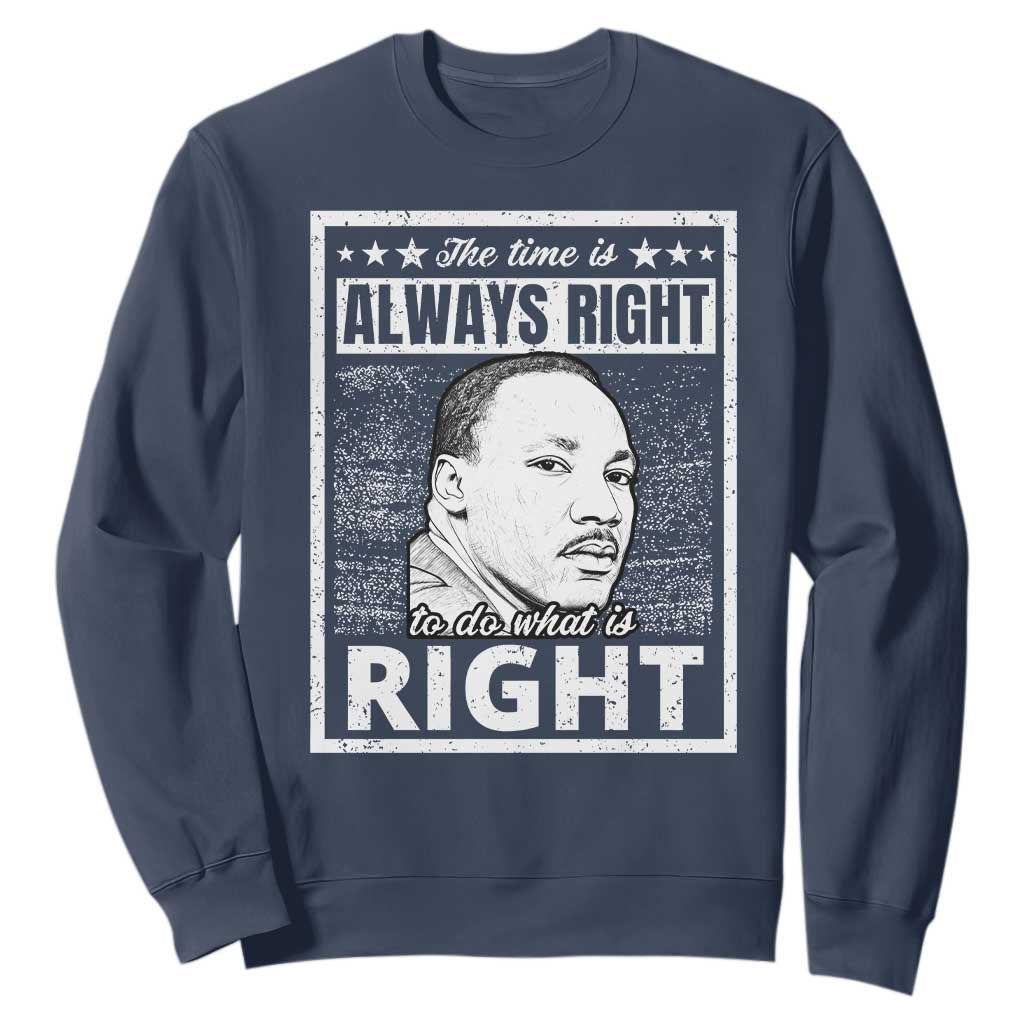 Martin Luther King Jr. Sweatshirt The Time Is Always Right To Do What Is Right TS10 Navy Print Your Wear