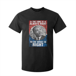 Martin Luther King Jr. T Shirt For Kid The Time Is Always Right Civil Rights Black History Month MLK Day TS10 Black Print Your Wear