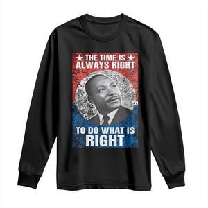 Martin Luther King Jr. Long Sleeve Shirt The Time Is Always Right Civil Rights Black History Month MLK Day TS10 Black Print Your Wear