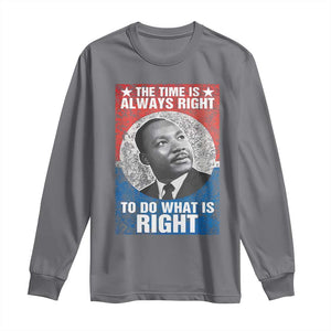 Martin Luther King Jr. Long Sleeve Shirt The Time Is Always Right Civil Rights Black History Month MLK Day TS10 Charcoal Print Your Wear