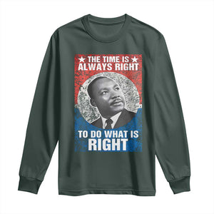 Martin Luther King Jr. Long Sleeve Shirt The Time Is Always Right Civil Rights Black History Month MLK Day TS10 Dark Forest Green Print Your Wear