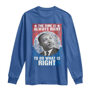 Martin Luther King Jr. Long Sleeve Shirt The Time Is Always Right Civil Rights Black History Month MLK Day TS10 Royal Blue Print Your Wear