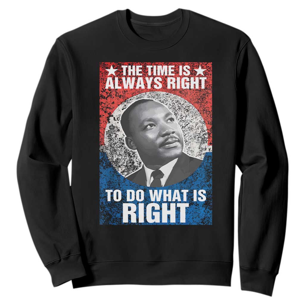 Martin Luther King Jr. Sweatshirt The Time Is Always Right Civil Rights Black History Month MLK Day TS10 Black Print Your Wear
