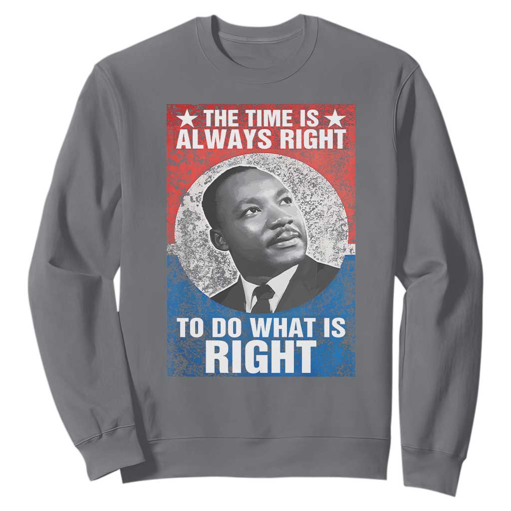 Martin Luther King Jr. Sweatshirt The Time Is Always Right Civil Rights Black History Month MLK Day TS10 Charcoal Print Your Wear