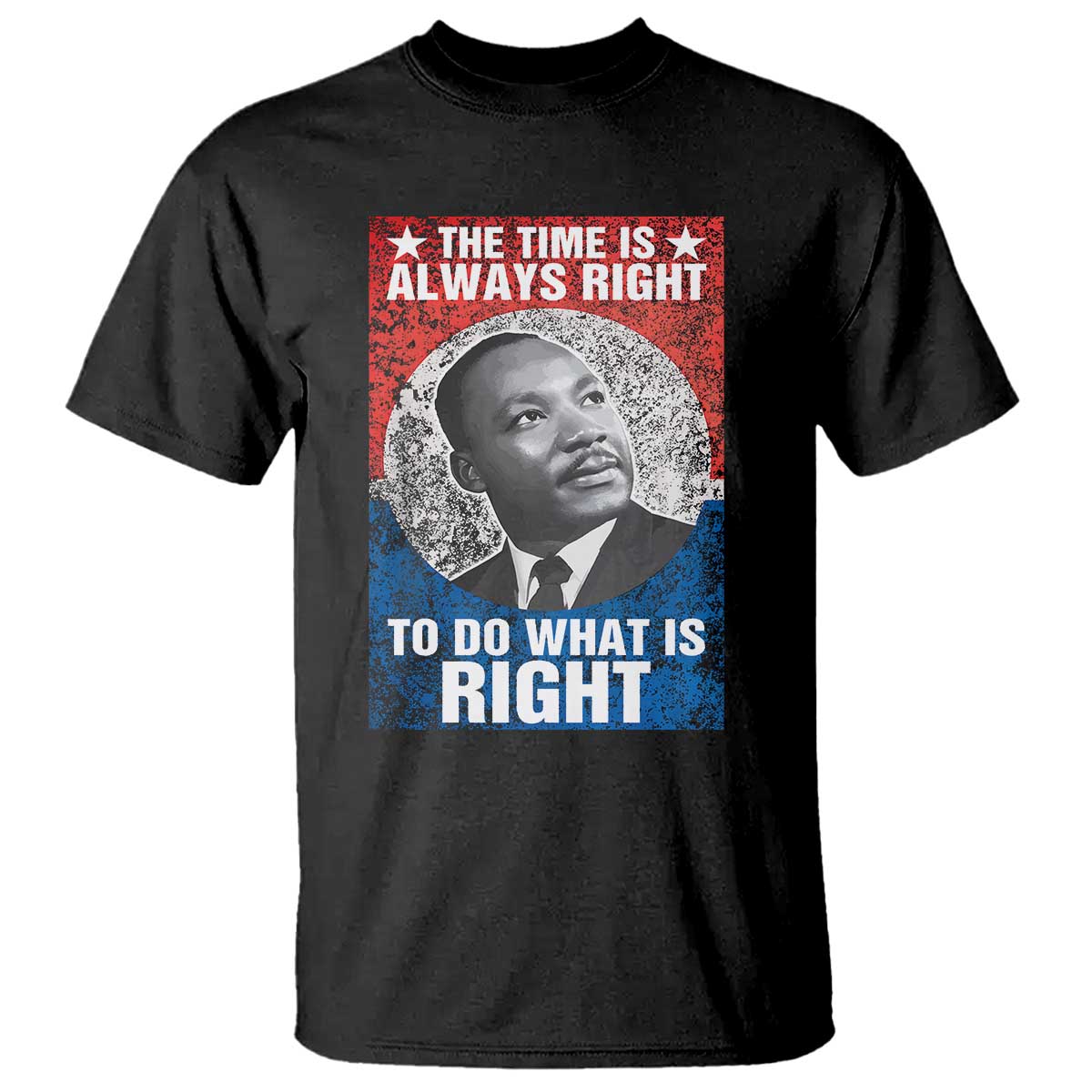 Martin Luther King Jr. T Shirt The Time Is Always Right Civil Rights Black History Month MLK Day TS10 Black Print Your Wear