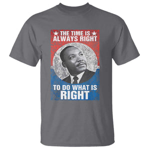 Martin Luther King Jr. T Shirt The Time Is Always Right Civil Rights Black History Month MLK Day TS10 Charcoal Print Your Wear