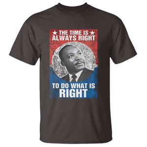 Martin Luther King Jr. T Shirt The Time Is Always Right Civil Rights Black History Month MLK Day TS10 Dark Chocolate Print Your Wear