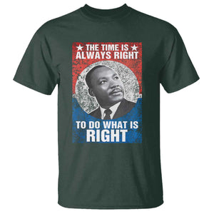 Martin Luther King Jr. T Shirt The Time Is Always Right Civil Rights Black History Month MLK Day TS10 Dark Forest Green Print Your Wear