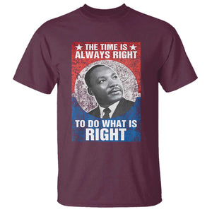 Martin Luther King Jr. T Shirt The Time Is Always Right Civil Rights Black History Month MLK Day TS10 Maroon Print Your Wear