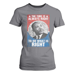 Martin Luther King Jr. T Shirt For Women The Time Is Always Right Civil Rights Black History Month MLK Day TS10 Charcoal Print Your Wear