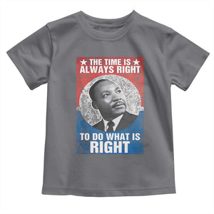 Martin Luther King Jr. Toddler T Shirt The Time Is Always Right Civil Rights Black History Month MLK Day TS10 Charcoal Print Your Wear