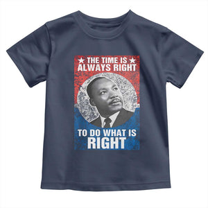 Martin Luther King Jr. Toddler T Shirt The Time Is Always Right Civil Rights Black History Month MLK Day TS10 Navy Print Your Wear