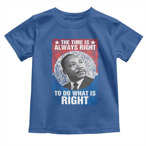 Martin Luther King Jr. Toddler T Shirt The Time Is Always Right Civil Rights Black History Month MLK Day TS10 Royal Blue Print Your Wear