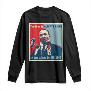 Martin Luther King Long Sleeve Shirt The Time Is Always Right Civil Rights Black History MLK Day TS10 Black Print Your Wear