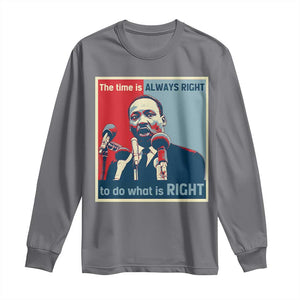 Martin Luther King Long Sleeve Shirt The Time Is Always Right Civil Rights Black History MLK Day TS10 Charcoal Print Your Wear