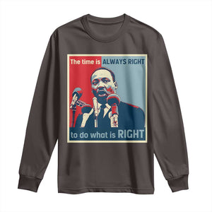 Martin Luther King Long Sleeve Shirt The Time Is Always Right Civil Rights Black History MLK Day TS10 Dark Chocolate Print Your Wear