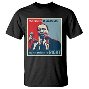 Martin Luther King T Shirt The Time Is Always Right Civil Rights Black History MLK Day TS10 Black Print Your Wear