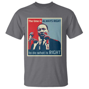 Martin Luther King T Shirt The Time Is Always Right Civil Rights Black History MLK Day TS10 Charcoal Print Your Wear