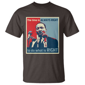 Martin Luther King T Shirt The Time Is Always Right Civil Rights Black History MLK Day TS10 Dark Chocolate Print Your Wear