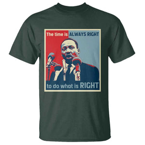 Martin Luther King T Shirt The Time Is Always Right Civil Rights Black History MLK Day TS10 Dark Forest Green Print Your Wear