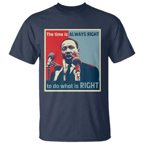 Martin Luther King T Shirt The Time Is Always Right Civil Rights Black History MLK Day TS10 Navy Print Your Wear