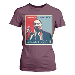 Martin Luther King T Shirt For Women The Time Is Always Right Civil Rights Black History MLK Day TS10 Maroon Print Your Wear