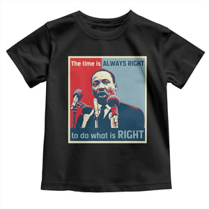 Martin Luther King Toddler T Shirt The Time Is Always Right Civil Rights Black History MLK Day TS10 Black Print Your Wear