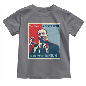 Martin Luther King Toddler T Shirt The Time Is Always Right Civil Rights Black History MLK Day TS10 Charcoal Print Your Wear