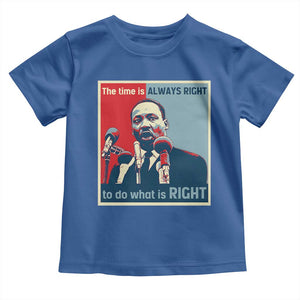 Martin Luther King Toddler T Shirt The Time Is Always Right Civil Rights Black History MLK Day TS10 Royal Blue Print Your Wear