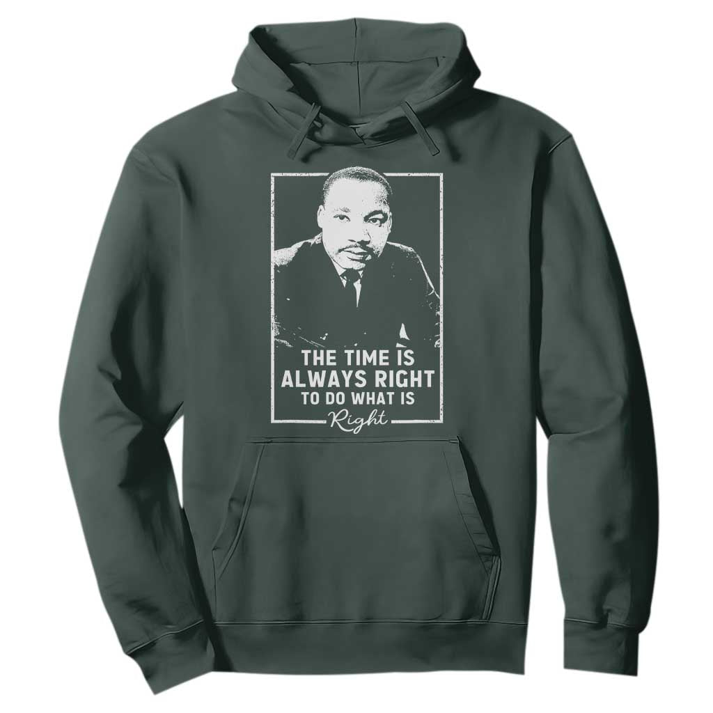 Martin Luther King Hoodie The Time Is Always Right MLK Day Black History Month TS10 Dark Forest Green Print Your Wear