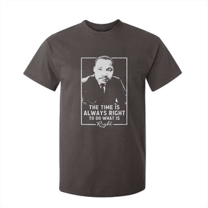 Martin Luther King T Shirt For Kid The Time Is Always Right MLK Day Black History Month TS10 Dark Chocolate Print Your Wear