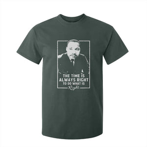 Martin Luther King T Shirt For Kid The Time Is Always Right MLK Day Black History Month TS10 Dark Forest Green Print Your Wear