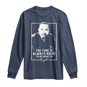 Martin Luther King Long Sleeve Shirt The Time Is Always Right MLK Day Black History Month TS10 Navy Print Your Wear