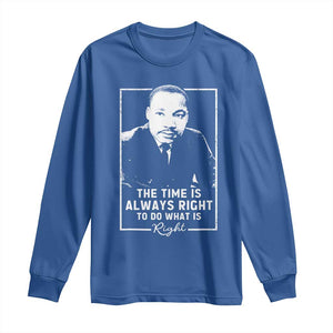 Martin Luther King Long Sleeve Shirt The Time Is Always Right MLK Day Black History Month TS10 Royal Blue Print Your Wear