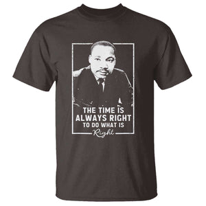 Martin Luther King T Shirt The Time Is Always Right MLK Day Black History Month TS10 Dark Chocolate Print Your Wear