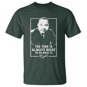 Martin Luther King T Shirt The Time Is Always Right MLK Day Black History Month TS10 Dark Forest Green Print Your Wear