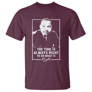 Martin Luther King T Shirt The Time Is Always Right MLK Day Black History Month TS10 Maroon Print Your Wear