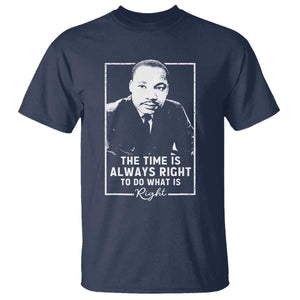 Martin Luther King T Shirt The Time Is Always Right MLK Day Black History Month TS10 Navy Print Your Wear