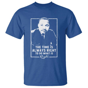 Martin Luther King T Shirt The Time Is Always Right MLK Day Black History Month TS10 Royal Blue Print Your Wear