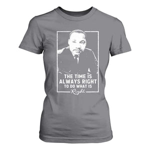 Martin Luther King T Shirt For Women The Time Is Always Right MLK Day Black History Month TS10 Charcoal Print Your Wear