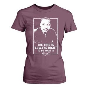 Martin Luther King T Shirt For Women The Time Is Always Right MLK Day Black History Month TS10 Maroon Print Your Wear