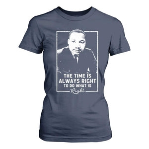 Martin Luther King T Shirt For Women The Time Is Always Right MLK Day Black History Month TS10 Navy Print Your Wear