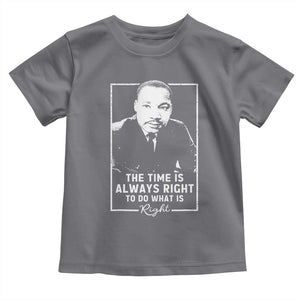 Martin Luther King Toddler T Shirt The Time Is Always Right MLK Day Black History Month TS10 Charcoal Print Your Wear