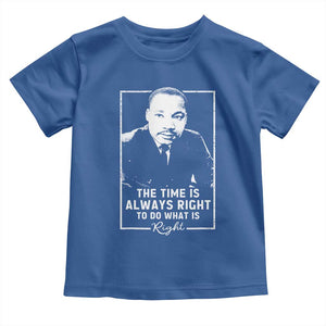 Martin Luther King Toddler T Shirt The Time Is Always Right MLK Day Black History Month TS10 Royal Blue Print Your Wear