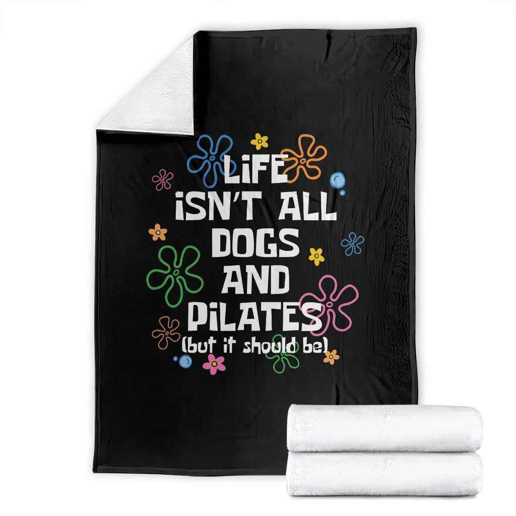 Life Isn't All Dogs and Pilates Throw Blanket Funny Dog Lover Mom Gift Mothers Day TS10 Black Print Your Wear