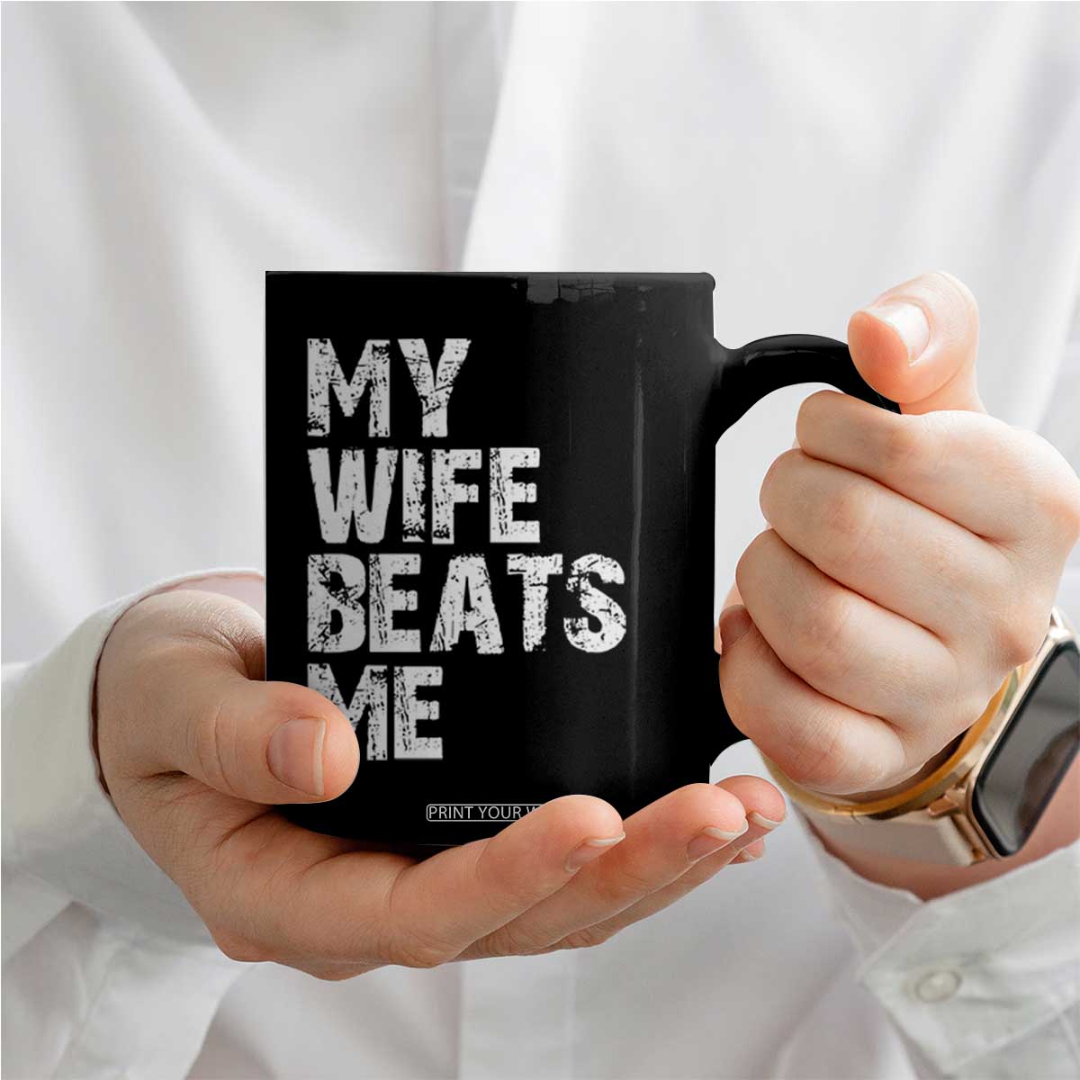 My Wife Beats Me Coffee Mug Funny Husband Birthday Sarcastic TS10 Print Your Wear