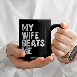 My Wife Beats Me Coffee Mug Funny Husband Birthday Sarcastic TS10 Print Your Wear