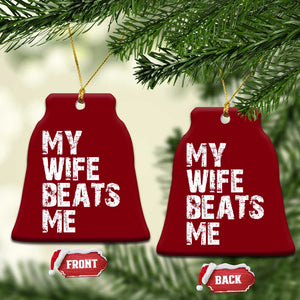 My Wife Beats Me Ceramic Ornament Funny Husband Birthday Sarcastic TS10 Print Your Wear